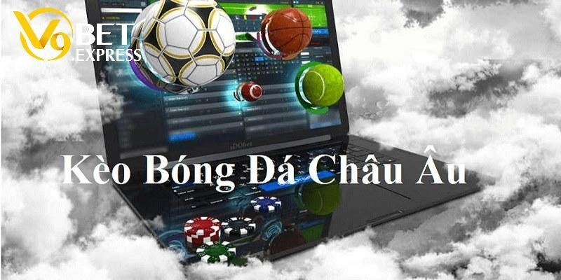 Kèo Châu Âu – Chia Sẻ Bí Quyết Đọc Kèo Và Săn Thưởng Khủng