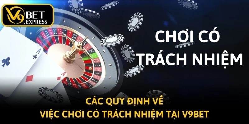 Các quy định về việc chơi có trách nhiệm tại V9BET