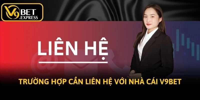 Trường hợp cần liên hệ với nhà cái V9bet
