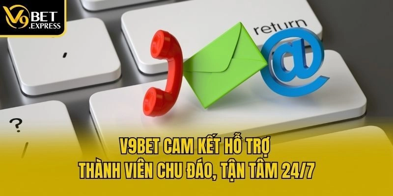 V9bet cam kết hỗ trợ thành viên chu đáo, tận tâm 24/7
